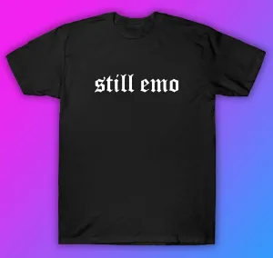 Still Emo Tshirt Shirt T-Shirt Clothing Gift Men Girls Trendy Music Metal Screamo Goth Hardcore Metal Blegh